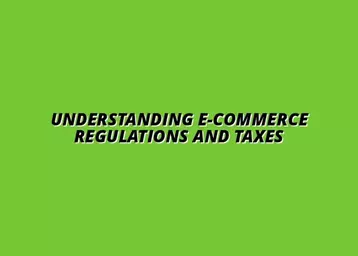 how to navigate e-commerce regulations and taxes