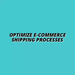 how to optimize shipping processes for e-commerce