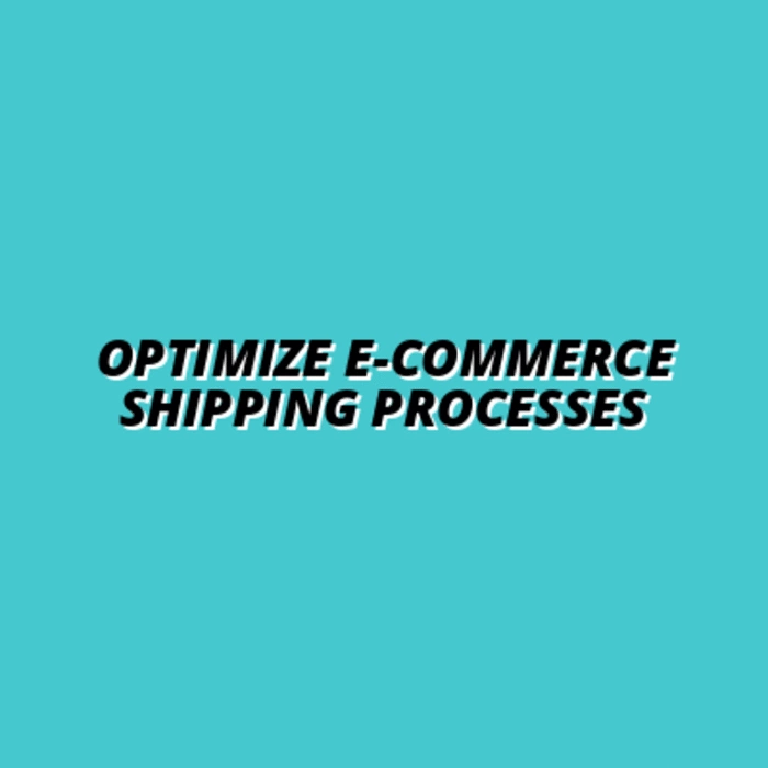 how to optimize shipping processes for e-commerce