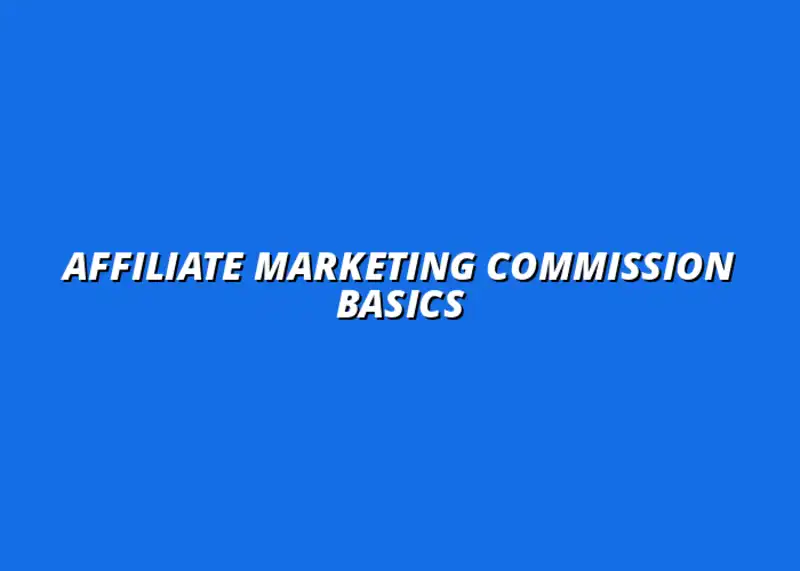 understanding affiliate marketing commissions