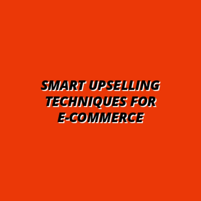 effective upselling strategies for e-commerce businesses