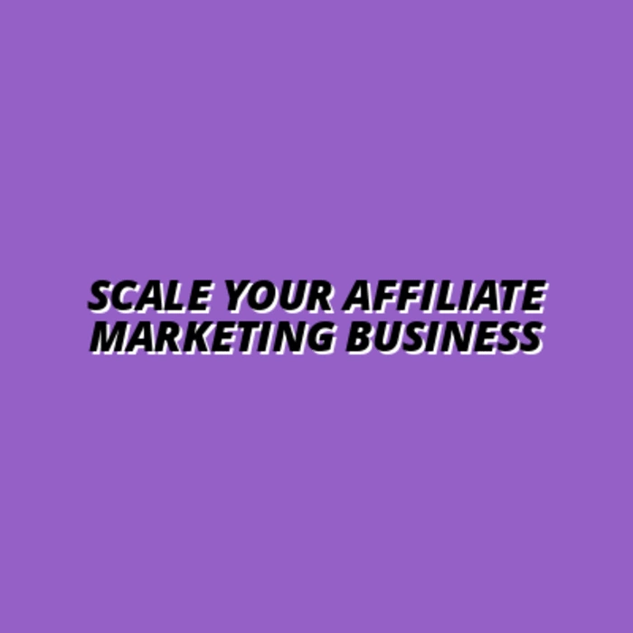 how to scale your affiliate marketing business
