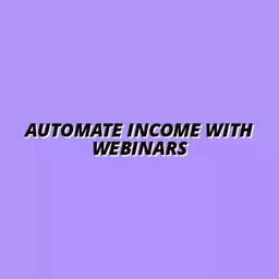 using webinars to automate your income streams