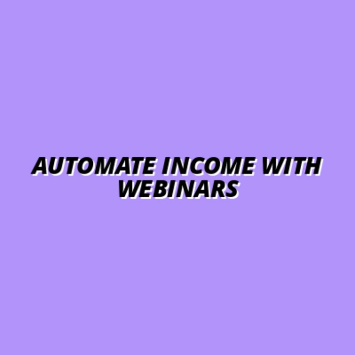 using webinars to automate your income streams