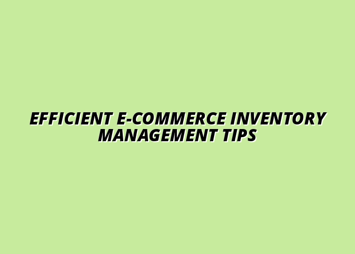 tips for managing e-commerce inventory efficiently