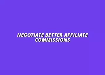 how to negotiate better affiliate commissions