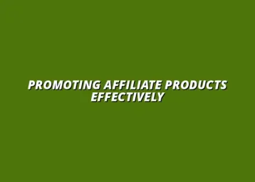 effective ways to promote affiliate products