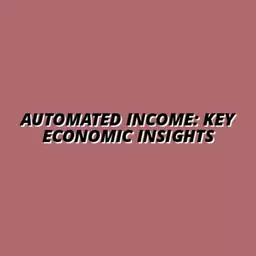 understanding the economics of automated income