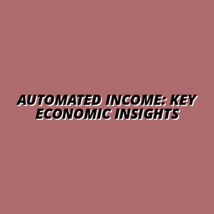 understanding the economics of automated income