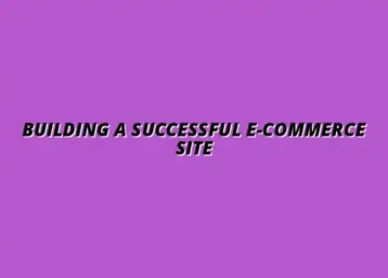 how to create a successful e-commerce website
