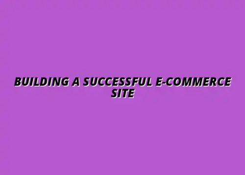 how to create a successful e-commerce website