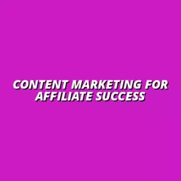 the role of content marketing in affiliate success