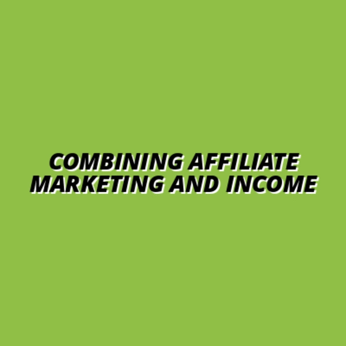 Combining Affiliate Marketing and Income