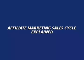 understanding the affiliate marketing sales cycle