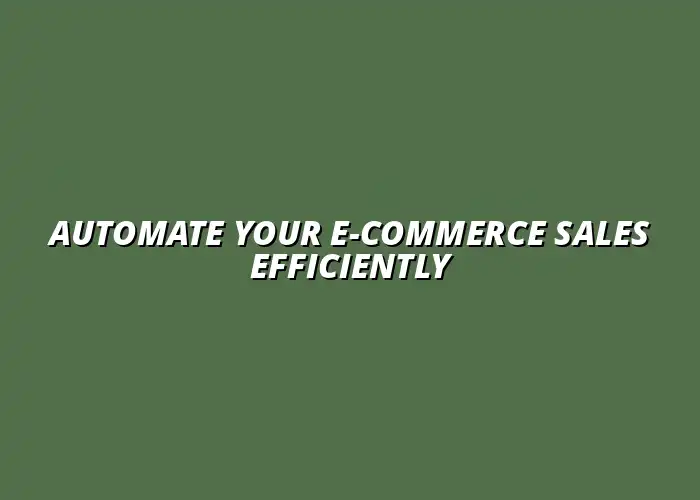 effective ways to automate e-commerce sales