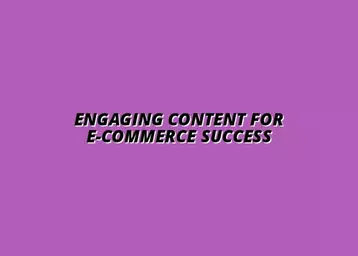 creating engaging content for e-commerce websites