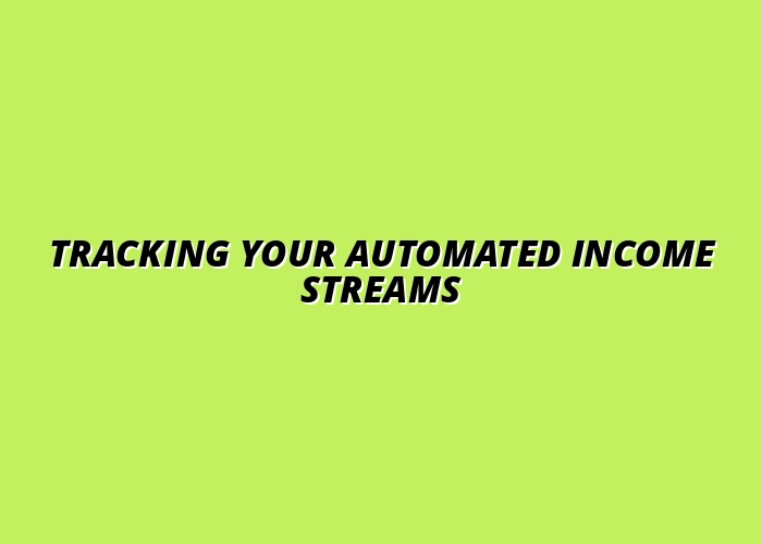 how to track automated income streams effectively