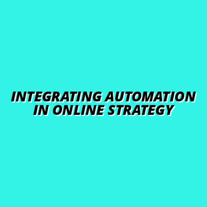 how to integrate automation tools in your online strategy