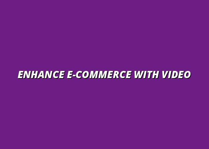 using video marketing in your e-commerce strategy