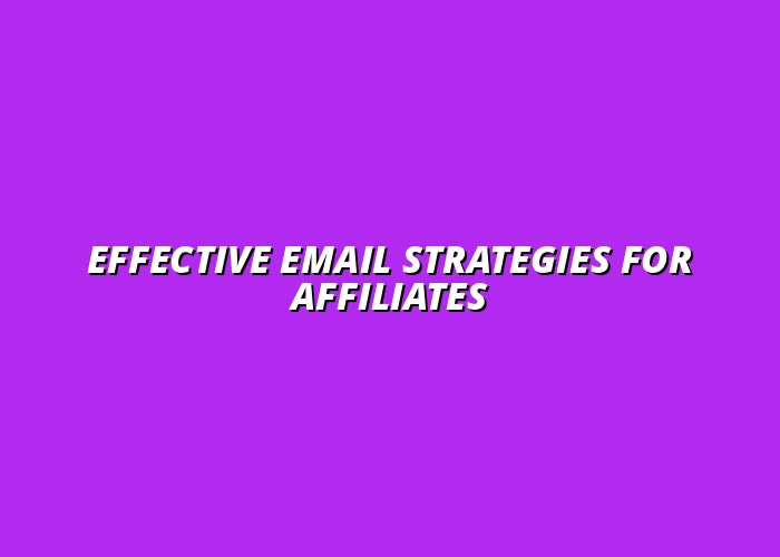 email marketing strategies for affiliate marketers