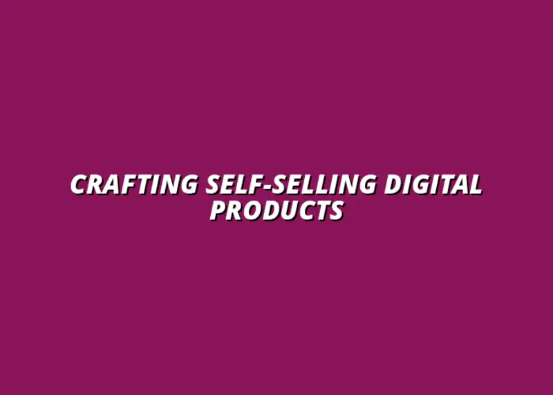 creating digital products that sell themselves