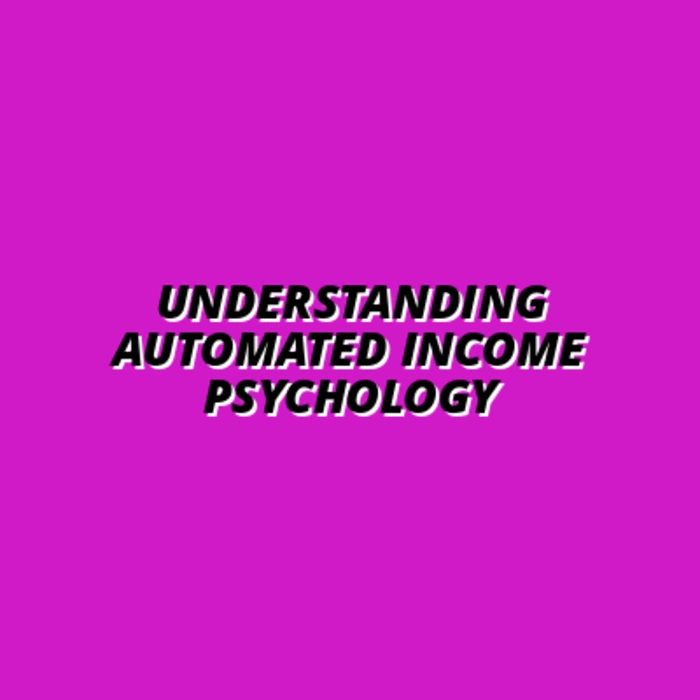 Understanding Automated Income Psychology