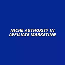the importance of niche authority in affiliate marketing