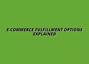best fulfillment options for e-commerce retailers