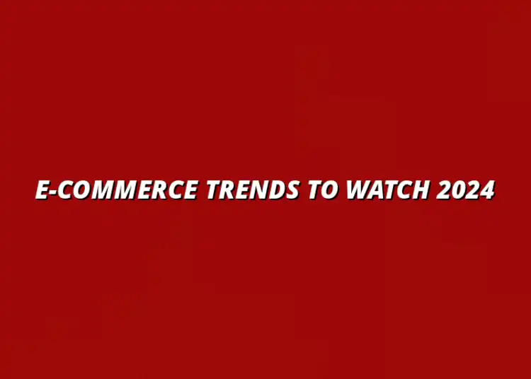 top e-commerce trends to watch in 2024