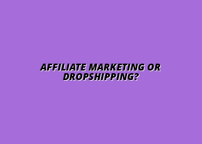 affiliate marketing vs. dropshipping