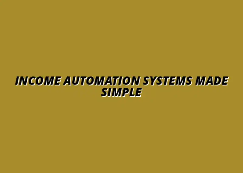 step by step guide to income automation systems
