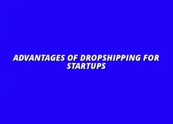 benefits of dropshipping for e-commerce startups