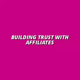 how to build trust with your affiliate audience